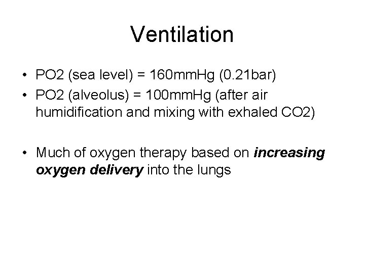 Ventilation • PO 2 (sea level) = 160 mm. Hg (0. 21 bar) •