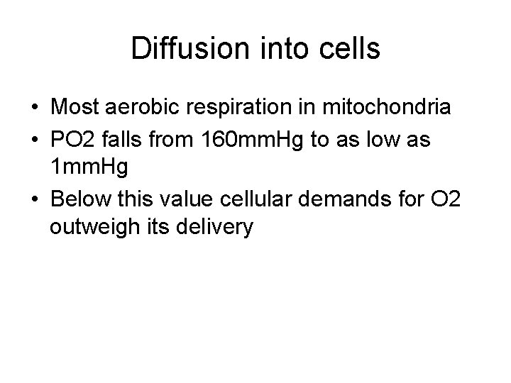 Diffusion into cells • Most aerobic respiration in mitochondria • PO 2 falls from