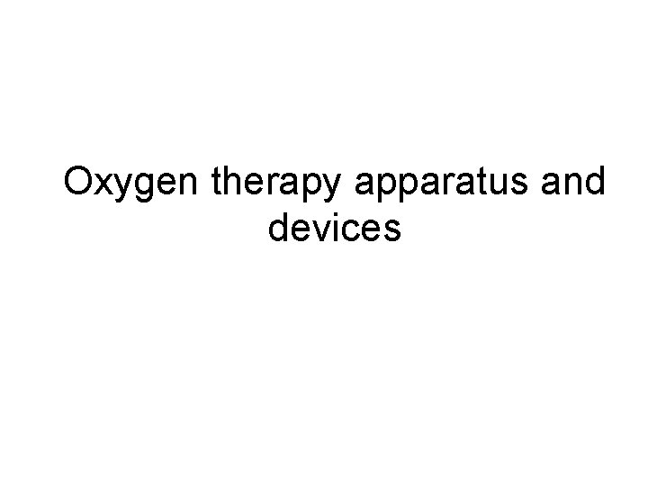 Oxygen therapy apparatus and devices 