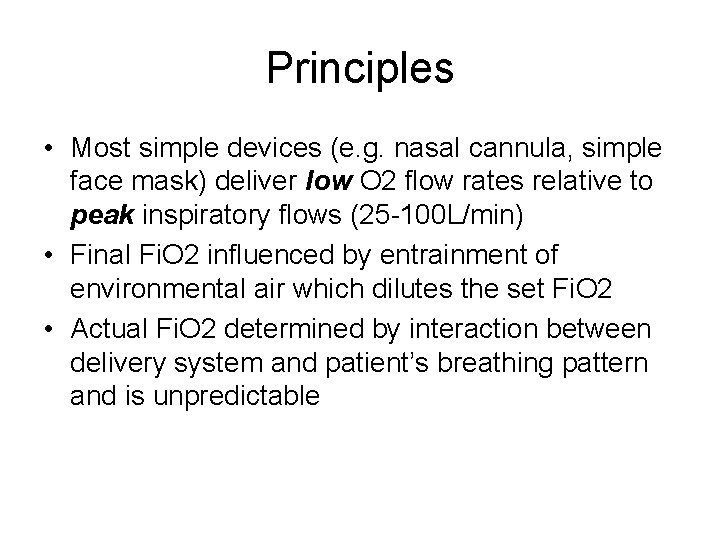 Principles • Most simple devices (e. g. nasal cannula, simple face mask) deliver low