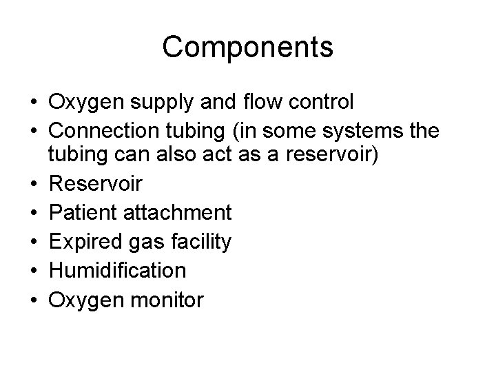 Components • Oxygen supply and flow control • Connection tubing (in some systems the Components • Oxygen supply and flow control • Connection tubing (in some systems the