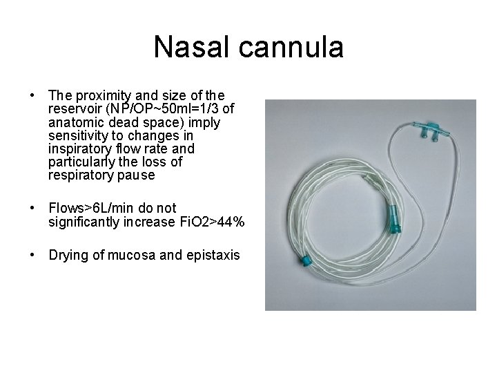 Nasal cannula • The proximity and size of the reservoir (NP/OP~50 ml=1/3 of anatomic Nasal cannula • The proximity and size of the reservoir (NP/OP~50 ml=1/3 of anatomic