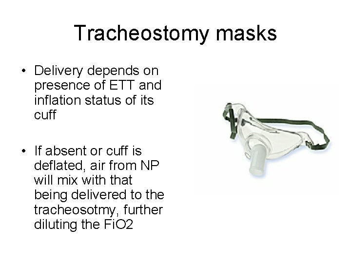 Tracheostomy masks • Delivery depends on presence of ETT and inflation status of its