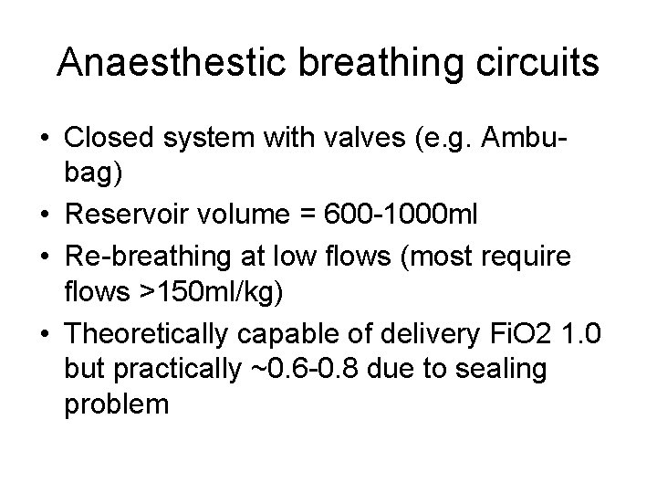 Anaesthestic breathing circuits • Closed system with valves (e. g. Ambubag) • Reservoir volume