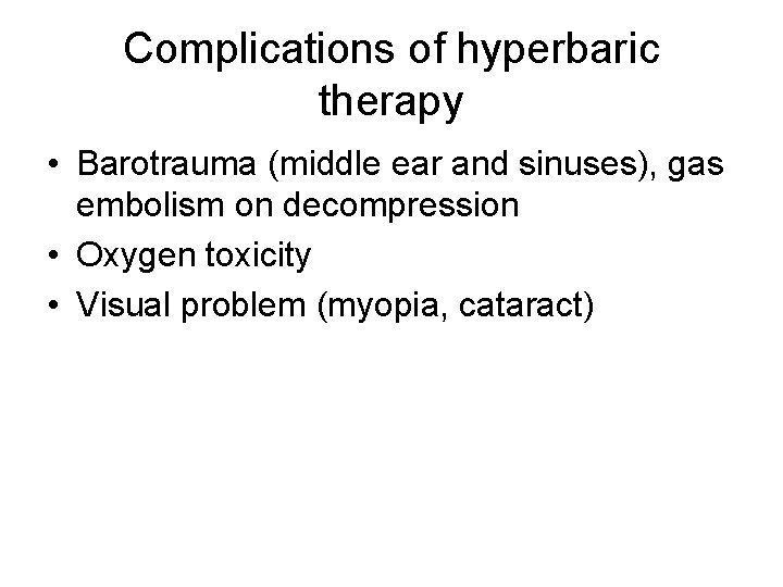 Complications of hyperbaric therapy • Barotrauma (middle ear and sinuses), gas embolism on decompression