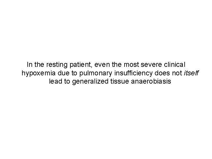 In the resting patient, even the most severe clinical hypoxemia due to pulmonary insufficiency