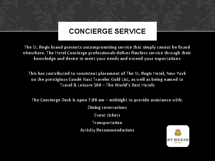 CONCIERGE SERVICE The St. Regis brand presents uncompromising service that simply cannot be found