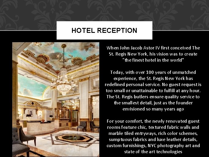 HOTEL RECEPTION When John Jacob Astor IV first conceived The St. Regis New York,