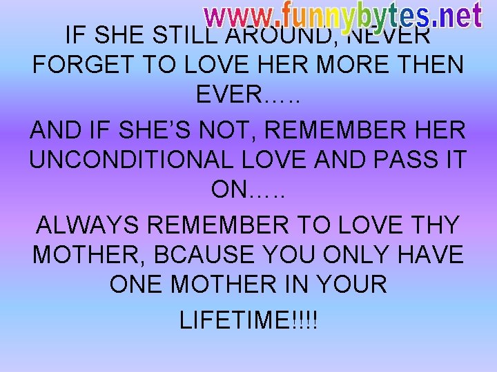 IF SHE STILL AROUND, NEVER FORGET TO LOVE HER MORE THEN EVER…. . AND