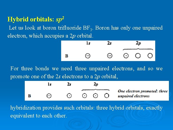 Hybrid orbitals: sp 2 Let us look at boron trifluoride BF 3. Boron has