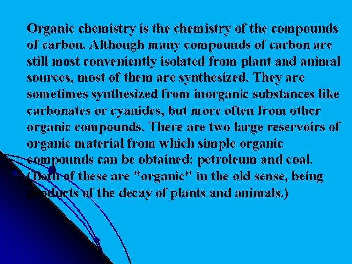  Organic chemistry is the chemistry of the compounds of carbon. Although many compounds
