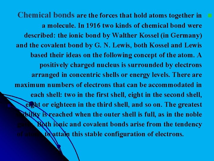 Chemical bonds are the forces that hold atoms together in a molecule. In 1916
