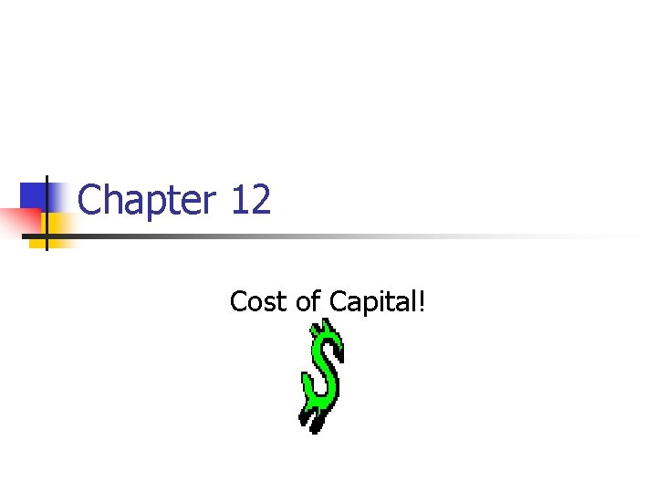 Chapter 12 Cost of Capital! 