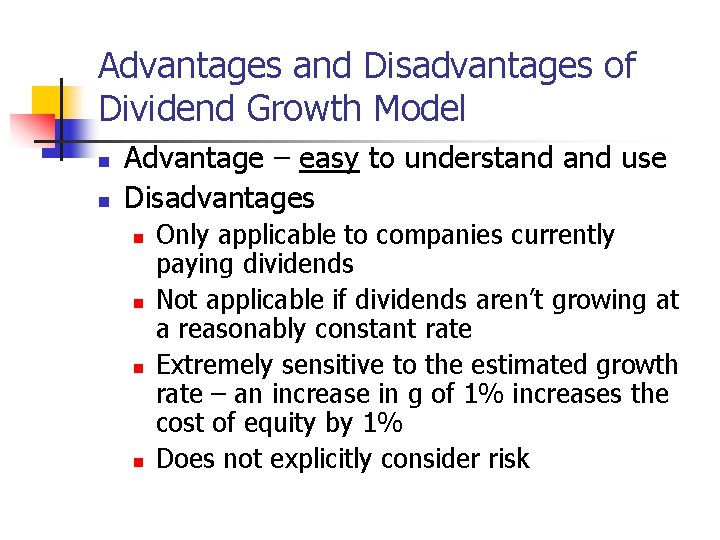 Advantages and Disadvantages of Dividend Growth Model n n Advantage – easy to understand