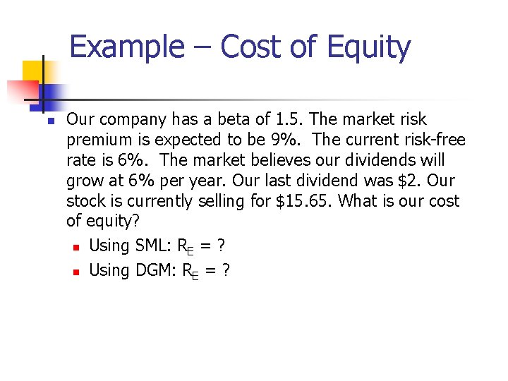 Example – Cost of Equity n Our company has a beta of 1. 5.