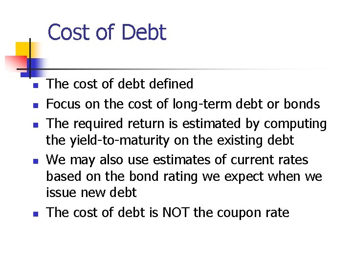 Cost of Debt n n n The cost of debt defined Focus on the