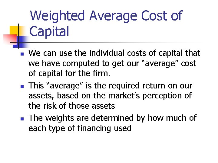 Weighted Average Cost of Capital n n n We can use the individual costs