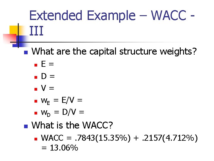 Extended Example – WACC III n What are the capital structure weights? n n