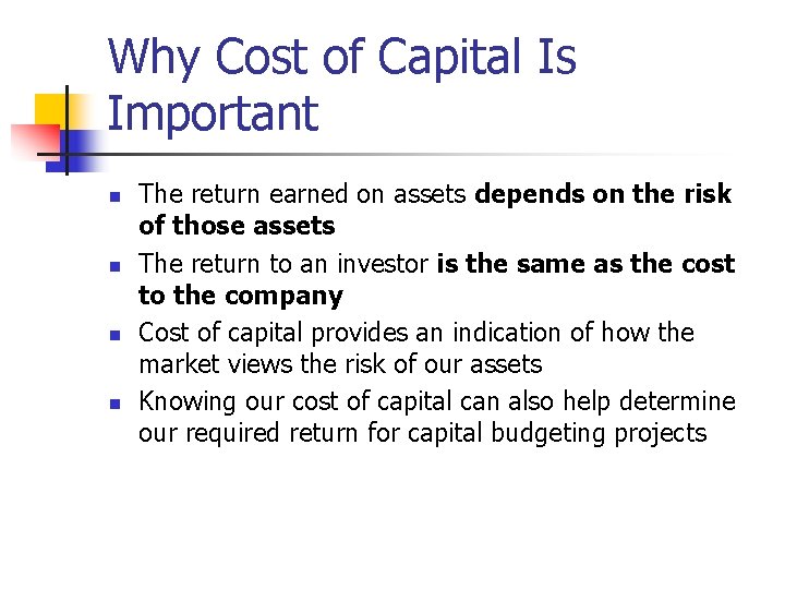 Why Cost of Capital Is Important n n The return earned on assets depends