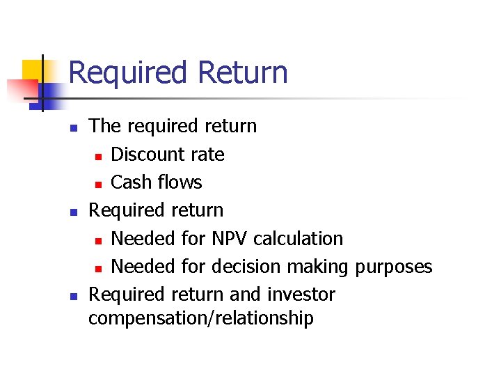 Required Return n The required return n Discount rate n Cash flows Required return