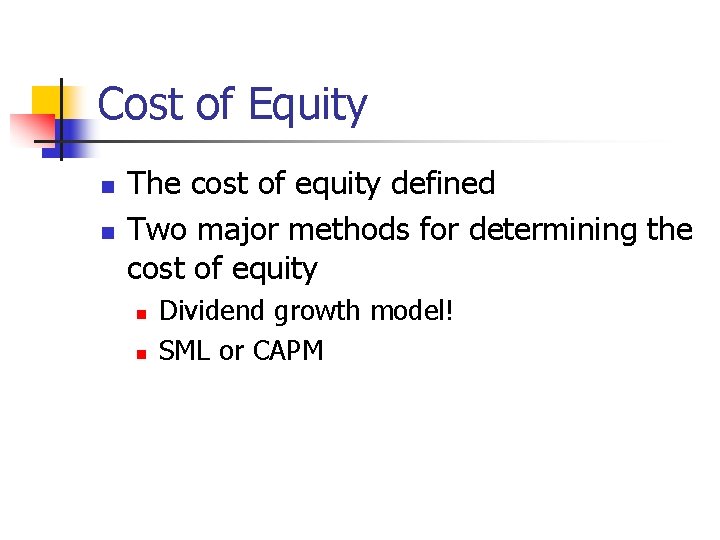 Cost of Equity n n The cost of equity defined Two major methods for