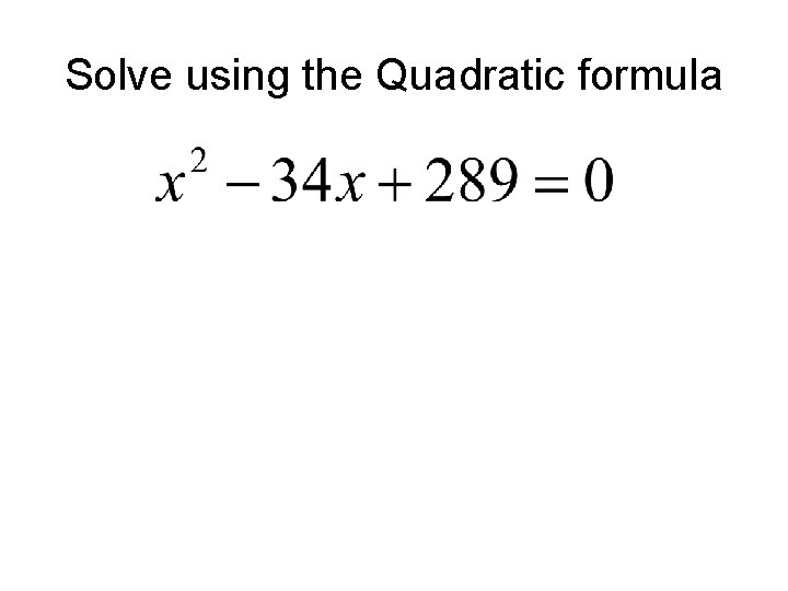 Solve using the Quadratic formula 