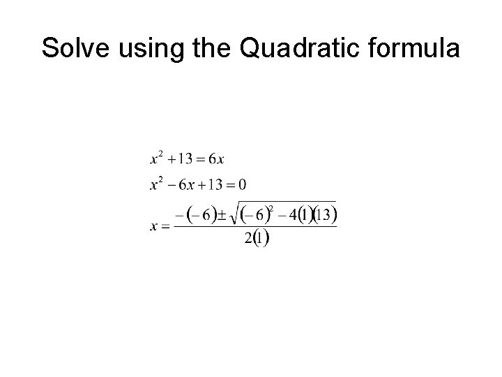 Solve using the Quadratic formula 