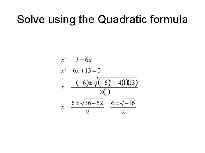 Solve using the Quadratic formula 