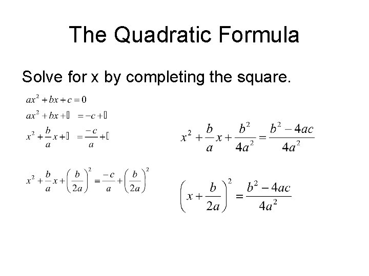 The Quadratic Formula Solve for x by completing the square. 