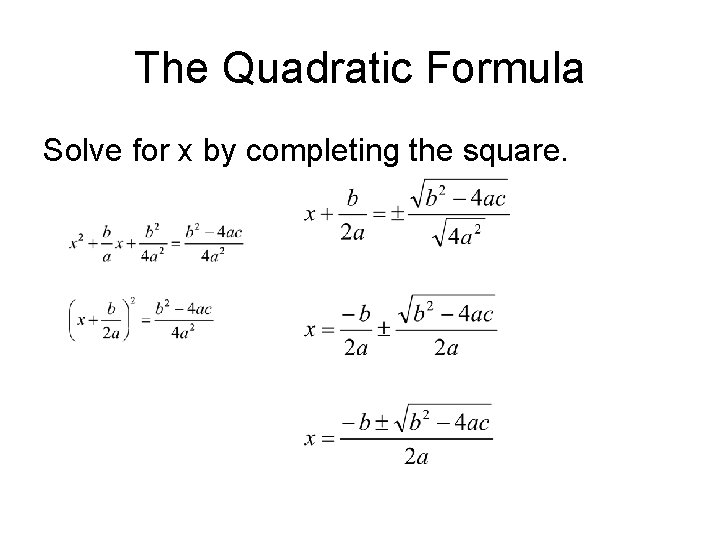 The Quadratic Formula Solve for x by completing the square. 