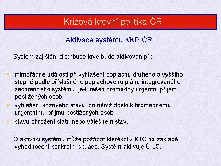 Krizová krevní politika ČR Aktivace systému KKP ČR Systém zajištění distribuce krve bude aktivován