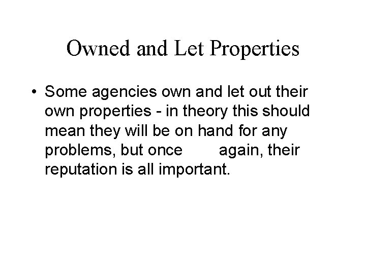 Owned and Let Properties • Some agencies own and let out their own properties