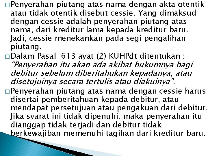 � Penyerahan piutang atas nama dengan akta otentik atau tidak otentik disebut cessie. Yang
