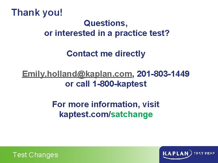 Thank you! Questions, or interested in a practice test? Contact me directly Emily. holland@kaplan.