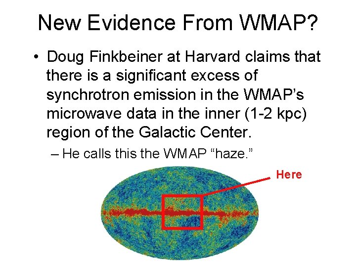 New Evidence From WMAP? • Doug Finkbeiner at Harvard claims that there is a