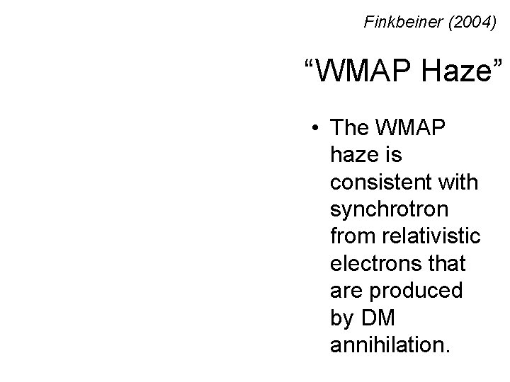 Finkbeiner (2004) “WMAP Haze” • The WMAP haze is consistent with synchrotron from relativistic