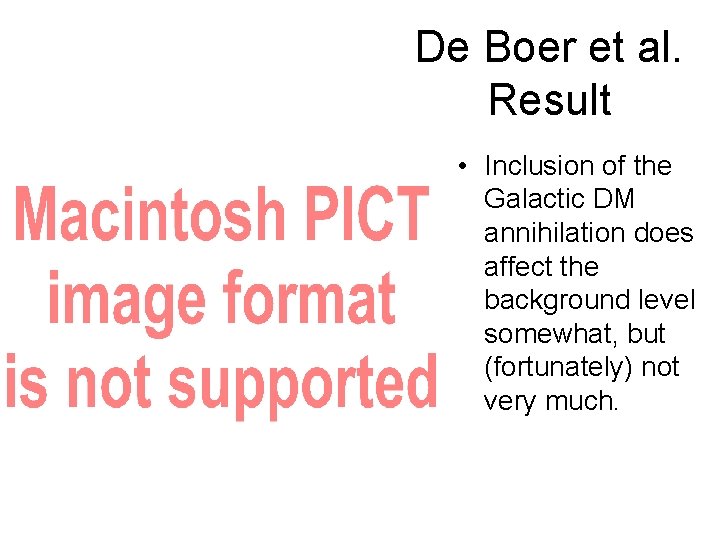 De Boer et al. Result • Inclusion of the Galactic DM annihilation does affect