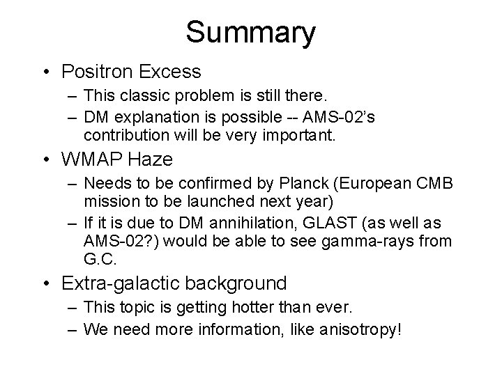 Summary • Positron Excess – This classic problem is still there. – DM explanation