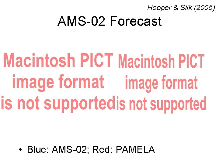 Hooper & Silk (2005) AMS-02 Forecast • Blue: AMS-02; Red: PAMELA 