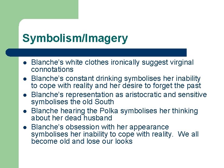 Symbolism/Imagery l l l Blanche’s white clothes ironically suggest virginal connotations Blanche’s constant drinking