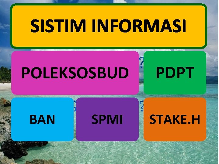 SISTIM INFORMASI ? ? POLEKSOSBUD PDPT APA. . . ? ? YANG BAGAIMANA ?