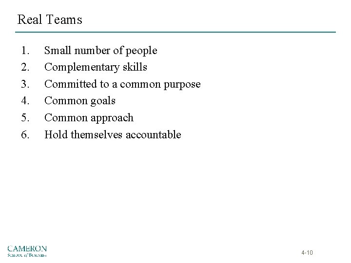 Real Teams 1. 2. 3. 4. 5. 6. Small number of people Complementary skills