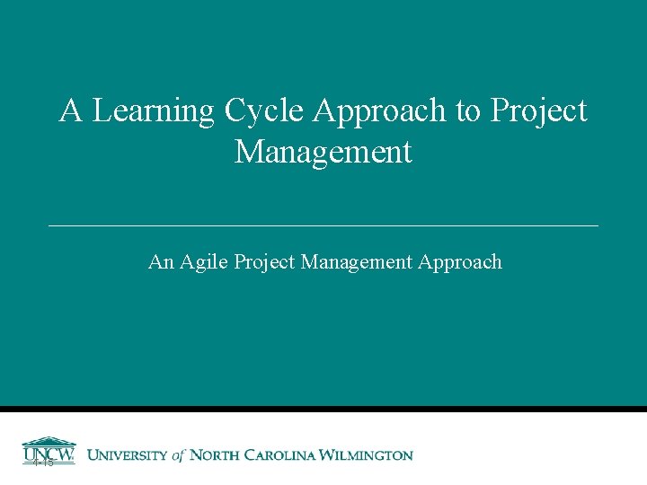 A Learning Cycle Approach to Project Management An Agile Project Management Approach 4 -15