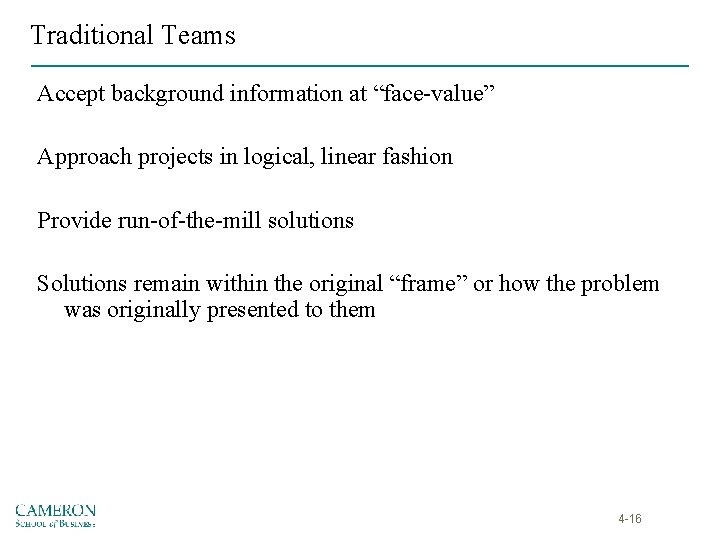 Traditional Teams Accept background information at “face-value” Approach projects in logical, linear fashion Provide