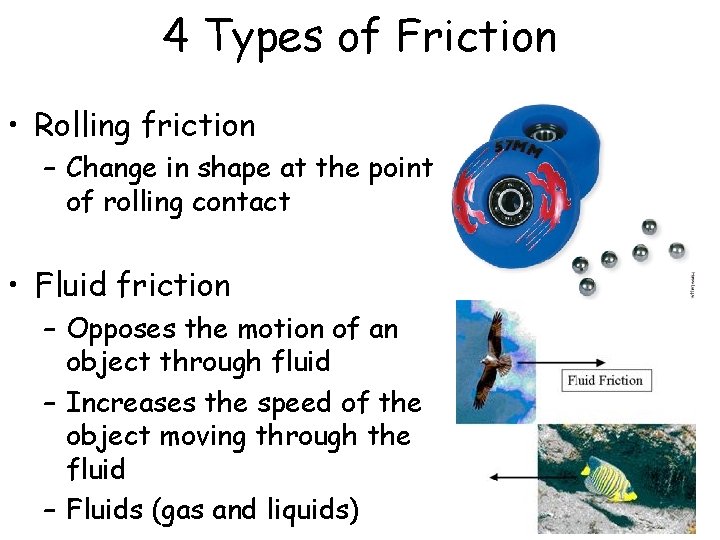 4 Types of Friction • Rolling friction – Change in shape at the point