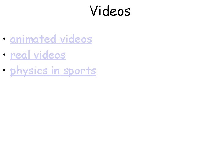 Videos • animated videos • real videos • physics in sports 