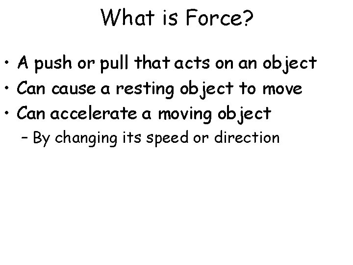 What is Force? • A push or pull that acts on an object •