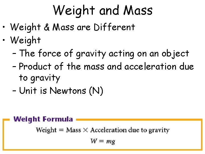 Weight and Mass • Weight & Mass are Different • Weight – The force