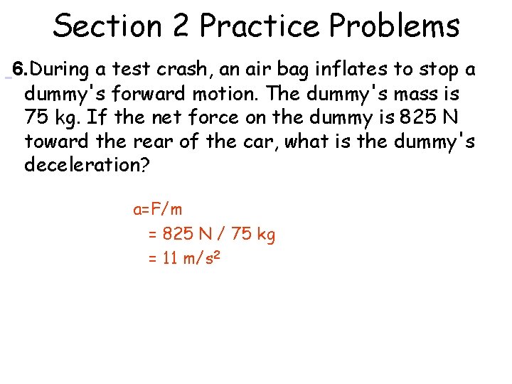 Section 2 Practice Problems 6. During a test crash, an air bag inflates to