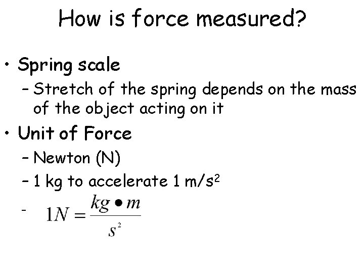 How is force measured? • Spring scale – Stretch of the spring depends on